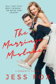 Title: The Marriage Mistake (Kissed by Love, #1), Author: Jess Fox
