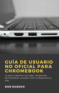 Title: Guía de Usuario no Oficial para Chromebook, Author: Bob Babson