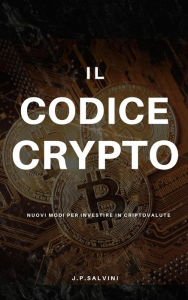 Title: Il Codice Crypto, Author: J.P. Salvini
