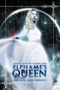 Title: Elphame's Queen (Winter's Queen, #3), Author: Jennifer Allis Provost