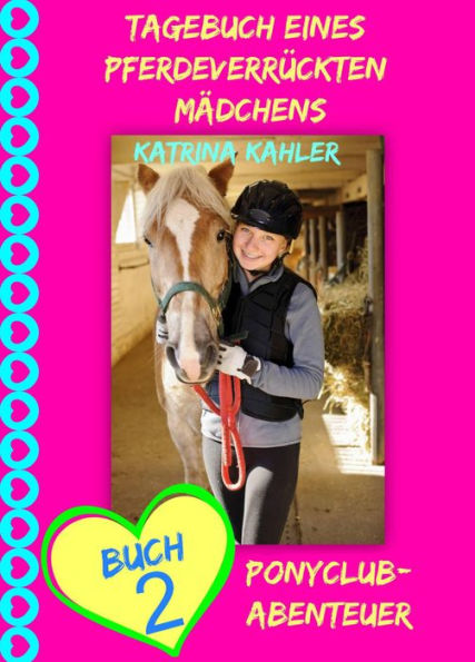 Tagebuch eines pferdeverrückten Mädchens - Buch 2 - Ponyclub-Abenteuer