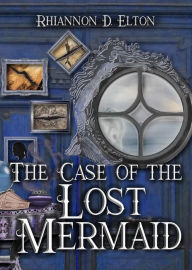 Title: The Case of the Lost Mermaid (The Wolflock Cases, #6), Author: Rhiannon D. Elton