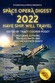 Title: Space Opera Digest 2022: Have Ship Will Travel, Author: Tracy Cooper-Posey