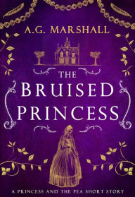 Title: The Bruised Princess (Once Upon a Short Story, #3), Author: A.G. Marshall