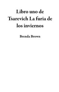 Title: Libro uno de Tsarevich La furia de los inviernos, Author: Brenda Brown