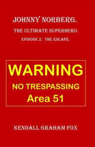 Title: Johnny Norberg. The Ultimate Superhero. Episode 2. Escape., Author: Kendall Graham Fox