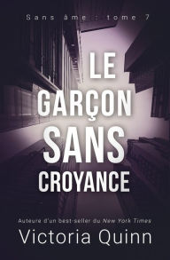 Title: Le garçon sans croyance (Sans âme, #7), Author: Victoria Quinn