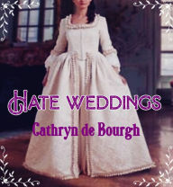 Title: Hate Weddings, Author: Cathryn de Bourgh