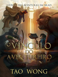 Title: O Vínculo do Aventureiro (Aventuras em Brad, #5), Author: Tao Wong