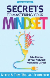 Title: Secrets to Mastering Your Mindset: Take Control of Your Network Marketing Career, Author: Keith Schreiter