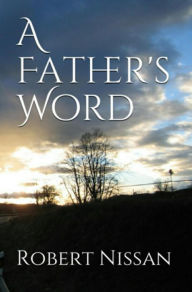 Title: A Father's Word, Author: robert nissan