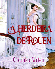 Title: A Herdeira de Rouen, Author: Camila Winter