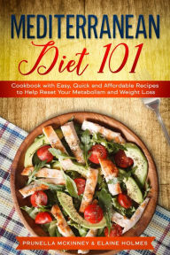 Title: Mediterranean Diet 101: Cookbook with Easy, Quick and Affordable Recipes to Help Reset Your Metabolism and Weight Loss, Author: Prunella Mckinney