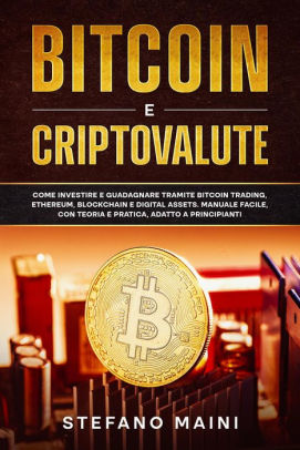 Bitcoin e Criptovalute: Come investire e guadagnare ...