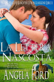 Title: La Lettera Nascosta (The Healing Hearts Ranch, #1), Author: Angela Ford