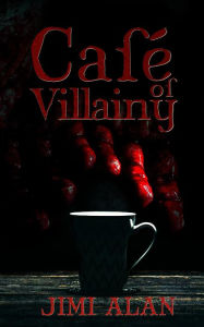 Title: Cafe of Villainy - Chapter Three, Author: Jimi Alan