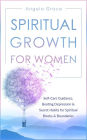 Spiritual Growth for Women: Self-Care Guidance, Beating Depression & Secret Habits for Spiritual Blocks & Boundaries (Divine Feminine Energy Awakening, #4)