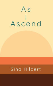 Title: As I Ascend, Author: Sina Hilbert
