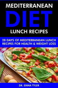 Title: Mediterranean Diet Lunch Recipes: 28 Days of Mediterranean Lunch Recipes for Health & Weight Loss., Author: Dr. Emma Tyler