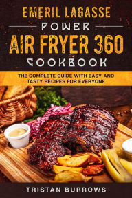 Emeril Lagasse Everyday 360 Air Fryer Oven Cookbook For Beginners: The  Complete Guide of Emeril Lagasse Air Fryer Oven with Easy Tasty Recipes to  Air (Hardcover)