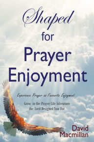 Title: Shaped for Prayer Enjoyment, Author: David Macmillan
