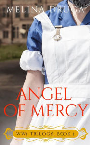 Title: Angel of Mercy (WWI Trilogy, #1), Author: Melina Druga