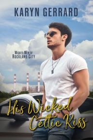 Title: His Wicked Celtic Kiss (Wicked Men of Rockland City, #2), Author: Karyn Gerrard