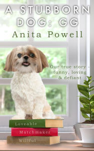 Title: A Stubborn Dog: GG, Author: Anita Powell