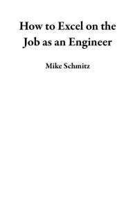 Title: How to Excel on the Job as an Engineer, Author: Mike Schmitz