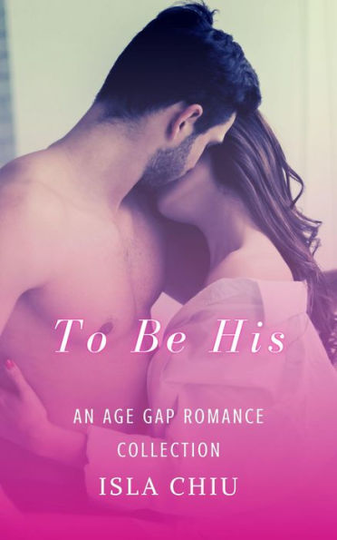To Be His: An Age Gap Romance Collection