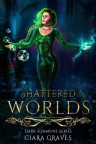 Title: Shattered Worlds (Darkness Summons, #1), Author: Ciara Graves