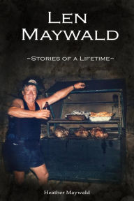 Title: Len Maywald - Stories of a Lifetime, Author: Heather Maywald