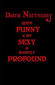 Title: Quite Funny A Bit Sexy & Slightly Profound, Author: Diane Narraway