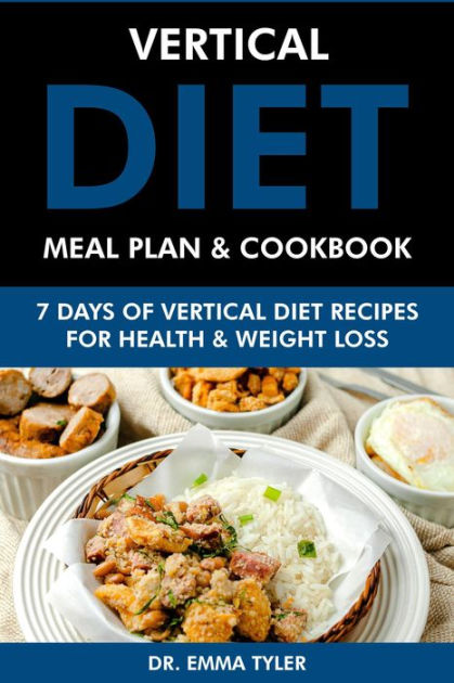 Vertical Diet Meal Plan & Cookbook: 7 Days of Vertical Diet Recipes for ...