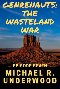 Title: The Wasteland War (Genrenauts, #7), Author: Michael R. Underwood