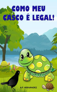 Title: Como o meu casco é legal!, Author: A.P. Hernández