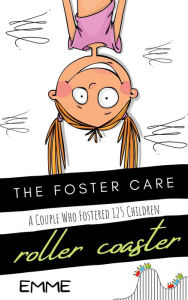 Title: The Foster Care Rollercoaster (Stories From A Couple Who Fostered 125 Children, #1), Author: EMME Jane