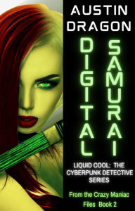 Title: Digital Samurai (Liquid Cool: From the Crazy Maniac Files, #2), Author: Austin Dragon