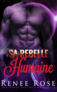 Title: Sa? ?Rebelle? ?Humaine? (Maîtres Zandiens, #4), Author: Renee Rose