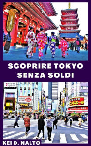 Title: Scoprire Tokyo Senza Soldi, Author: KEI D. NALTO