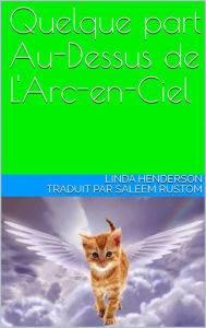 Title: Quelque part Au-Dessus de L'Arc-en-Ciel, Author: Linda Henderson