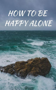 Title: How To Be Happy Alone, Author: Eric johnsson