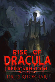 Title: Rise of Dracula: Reincarnation, Author: Tahir Saleem Khokhar