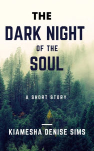 Title: The Dark Night Of The Soul: Book 1, Author: kiamesha denise sims