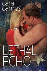 Title: Lethal Echo (The Arsenal, #8), Author: Cara Carnes