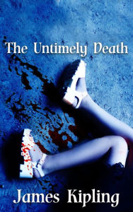 Title: The Untimely Death, Author: James Kipling