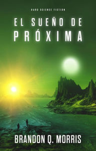 Title: El sueño de Próxima, Author: Brandon Q. Morris
