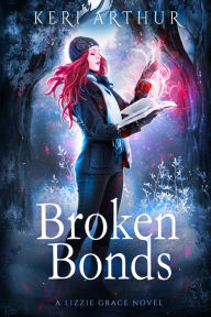Title: Broken Bonds (The Lizzie Grace Series, #8), Author: Keri Arthur