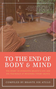 Title: To the End of Body and Mind, Author: Bhante Joe Atulo