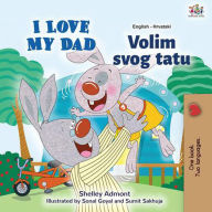 Title: I Love My Dad Volim svojeg tatu (English Croatian Bilingual Collection), Author: Shelley Admont